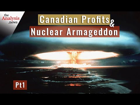 Canadian Profits and Nuclear Armageddon Pt 1