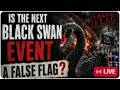 The Next Black Swan Event A False Flag?