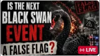 The Next Black Swan Event A False Flag?