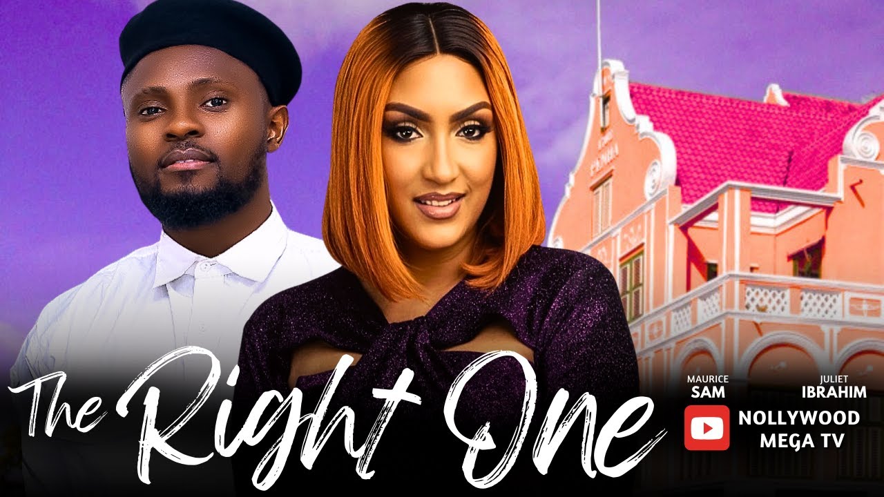 THE RIGHT ONE | LATEST NOLLYWOOD MOVIE | STARRING: MAURICE SAM & JULIET IBRAHIM
