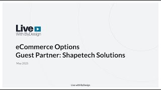 Live With ByDesign: May 2025 - eCommerce Options with Preferred Partner: Shapetech Solutions