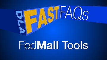 DLA Fast FAQs FedMall Tools for Whole of Government (open caption)
