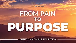 From Pain to Purpose: Unlocking God's Restoration Today | Christian Morning Inspiration