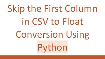 Skip the First Column in CSV to Float Conversion Using Python