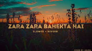 Zara Zara Bahekta Hai Slowed Reverb Jalraj Vibex Official