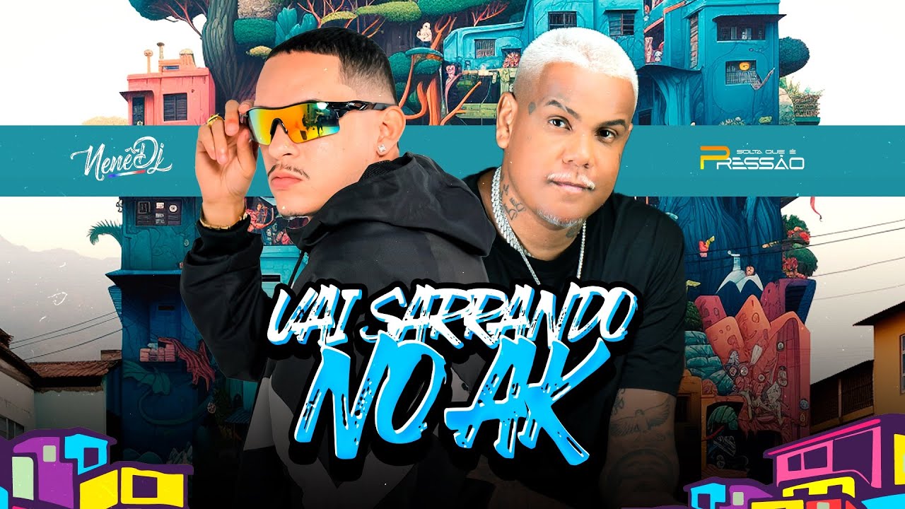 VAI SARRANDO NO AK - MC FLUP E NENÊ DJ 
