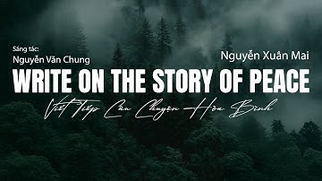Write On The Story Of Peace (Viết Tiếp Câu Chuyện Hòa Bình English) - Nguyễn Xuân Mai | Lyrics Video