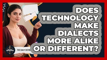 Does Technology Make Dialects More Alike Or Different? - The Daily Definition