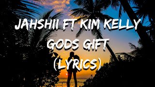 Jahshii ft Kim Kelly - GODS GIFT (Lyrics)