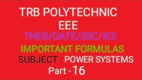 TRB POLYTECHNIC (ENGG)/ GATE/SSC/JE/TNEB/POWER SYSTEMS FORMULAS (part-16)