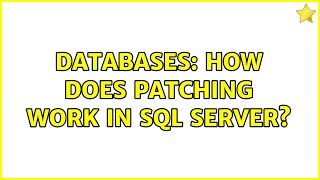 Databases: How does patching work in SQL Server (2 Solutions!!)