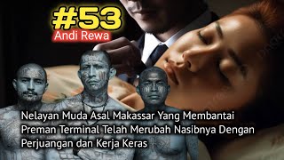 KISAH ANAK NELAYAN YANG MENGHABISI RAJA PREMAN TERMINAL DI MAKASSAR. Andi Rewa Part 53