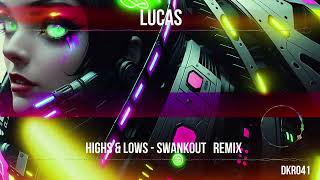 Lucas : Highs & Lows SwankOut Remix  [DKR041 Dirty Kitchen Rave]