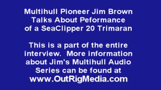 Jim Brown Talks about Sailing a Seaclipper 20 Trimaran in Florida