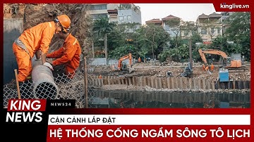 Cận cảnh lắp đặt hệ thống cống ngầm sông Tô Lịch