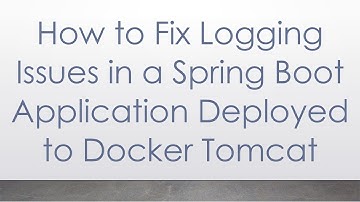 How to Fix Logging Issues in a Spring Boot Application Deployed to Docker Tomcat