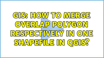 GIS: How to merge overlap polygon respectively in one shapefile in QGIS? (3 Solutions!!)