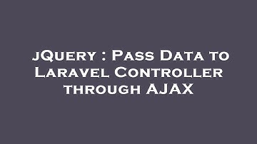 jQuery : Pass Data to Laravel Controller through AJAX