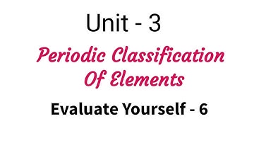 Evaluate Yourself - 6 | Periodic Classification Of Elements | TN 11 Chemistry | Unit 3 | in tamil