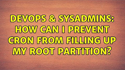 DevOps & SysAdmins: How can I prevent cron from filling up my root partition? (2 Solutions!!)