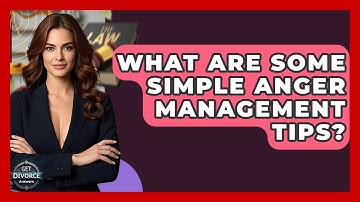 What Are Some Simple Anger Management Tips? - Get Divorce Answers