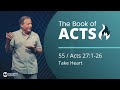 Acts 27:1-26 - Take Heart