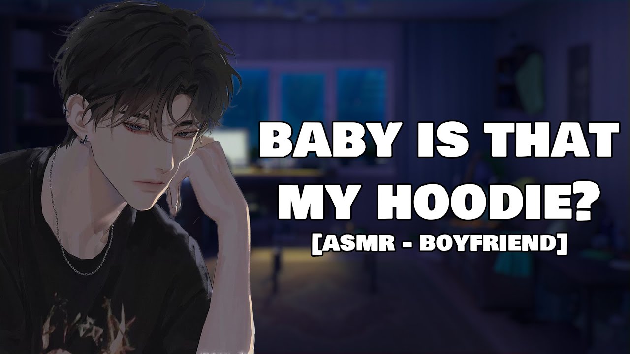 Caught Stealing Your Boyfriend Hoodie [Possessive] [Sweet] [Boyfriend ASMR] YouTube