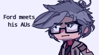 [GravF] Ford meets his AUs (not clickbait!!!!)