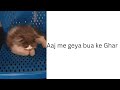 Aaj me geya bua ke Ghar 