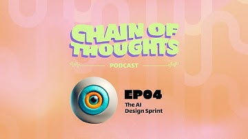 Chain of Thoughts - Video podcast - Ep. 4: The AI Design Sprint