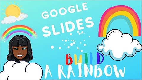 Rainbows! | Tutorial | Build A Rainbow Google Slides| For Teachers
