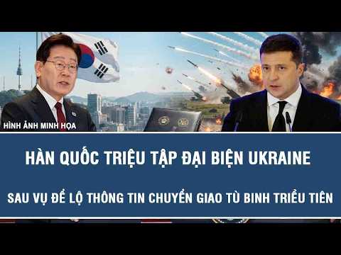 Hàn Quốc triệu tập Đại biện Ukraine sau vụ để lộ thông tin chuyển giao tù binh Triều Tiên