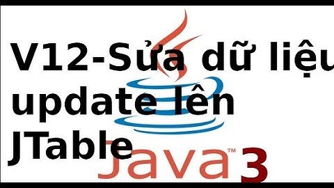 Java form - Ứng dụng Quản lý sinh viên - Video12 - Sửa dữ liệu, cập nhật vào JTable