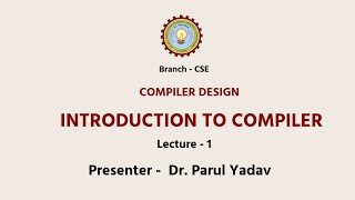 Compiler Design: Introduction to Compiler By Dr. Parul Yadav | AKTU Digital Education