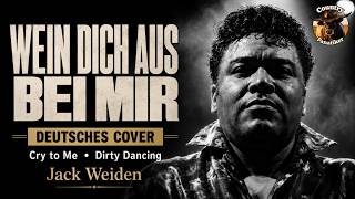 Jack Weiden | Wein Dich aus bei mir | Deutsches Cover von Cry to Me | Dirty Dancing