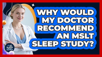 Why Would My Doctor Recommend An MSLT Sleep Study? - Sleep Apnea Support Network
