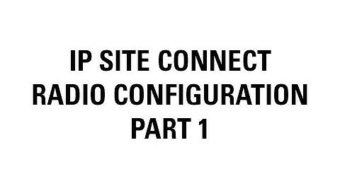 MOTOTRBO IP Site Connect Radio Configuration (Part 1)