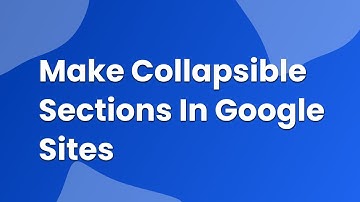 how to make collapsible sections in google sites