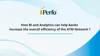 How BI and Analytics can help banks increase the overall efficiency of the ATM Network?