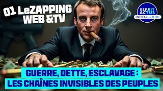 01.lezapping Web&amp;TV : Guerre et esclavage par la dette :  les chaînes invisibles des peuples.