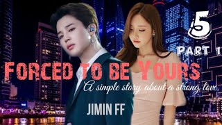 [JIMIN FF]Forced to be Yours||Episode 5(Part 1/2)||
