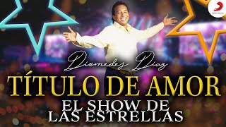 Diomedes Díaz, Título De Amor - Show De Las Estrellas Vídeo En Vivo