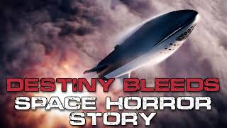 Destiny Bleeds | Space Horror | SciFi Creepypasta