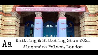 ** BEST BITS ** Knitting &amp; Stitching Show 2021 | Alexandra Palace |  Day 1