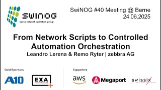 SwiNOG #40 | From Network Scripts to Controlled Automation Orchestr. | Leandro Lerena &amp; Remo Ryter
