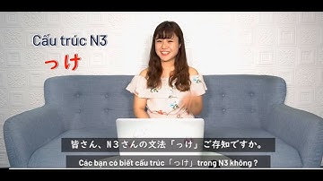 NGỮ PHÁP N3 SIÊU THÔNG DỤNG 「っけ」