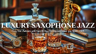 Luxury Saxophone Jazz Music in Cozy Bar Ambience for Work, Chill  Smooth Jazz Background Music