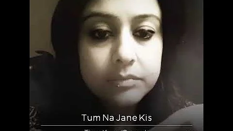 Tum na jane kis jahan me kho gaye by Tinaa kamal Somadri | tum na janay kis jaha me cover song