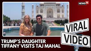 TRUMP FAMILY IN INDIA: Tiffany Trump Tours Taj Mahal with Husband Michael Boulos | N18G