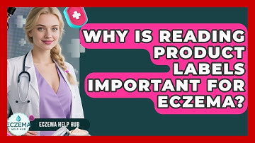 Why Is Reading Product Labels Important For Eczema? - Eczema Help Hub